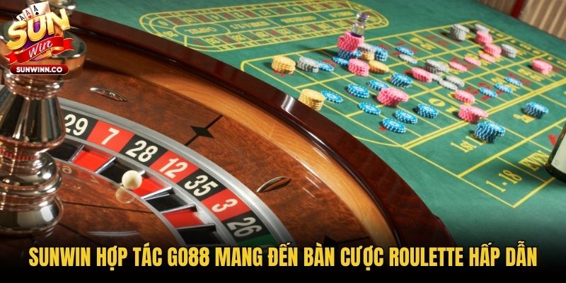 Sunwin hợp tác GO88 mang đến bàn cược Roulette hấp dẫn